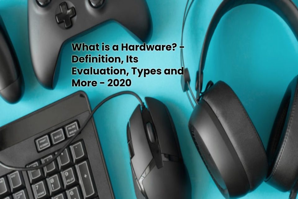 image result for What is a Hardware - Definition, Its Evaluation, Types and More - 2020