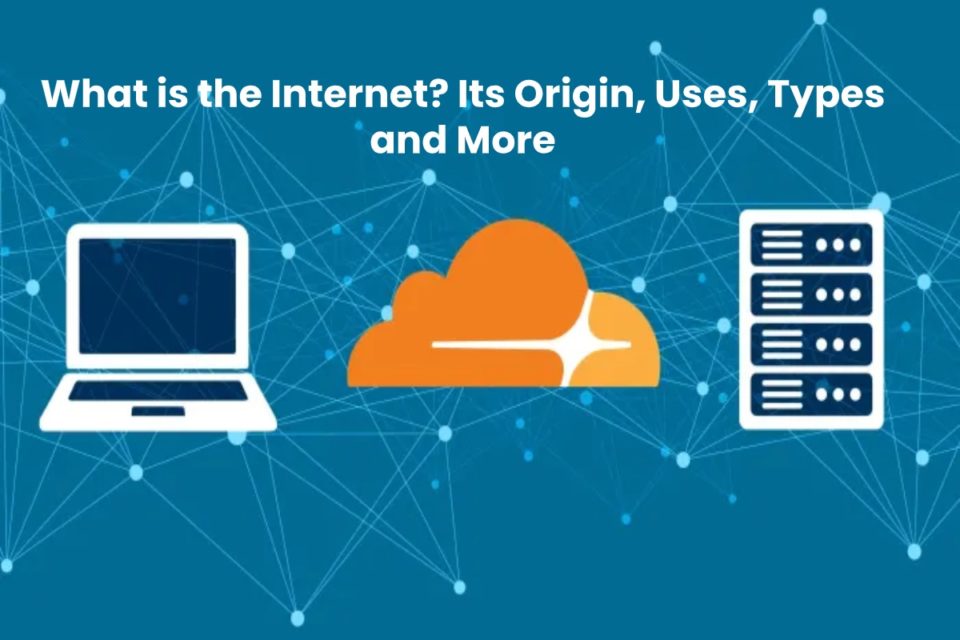image result for What is the Internet - Its Origin, Uses, Types and More